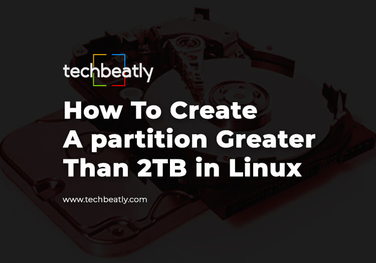 How to create a partition greater than 2TB in Linux
