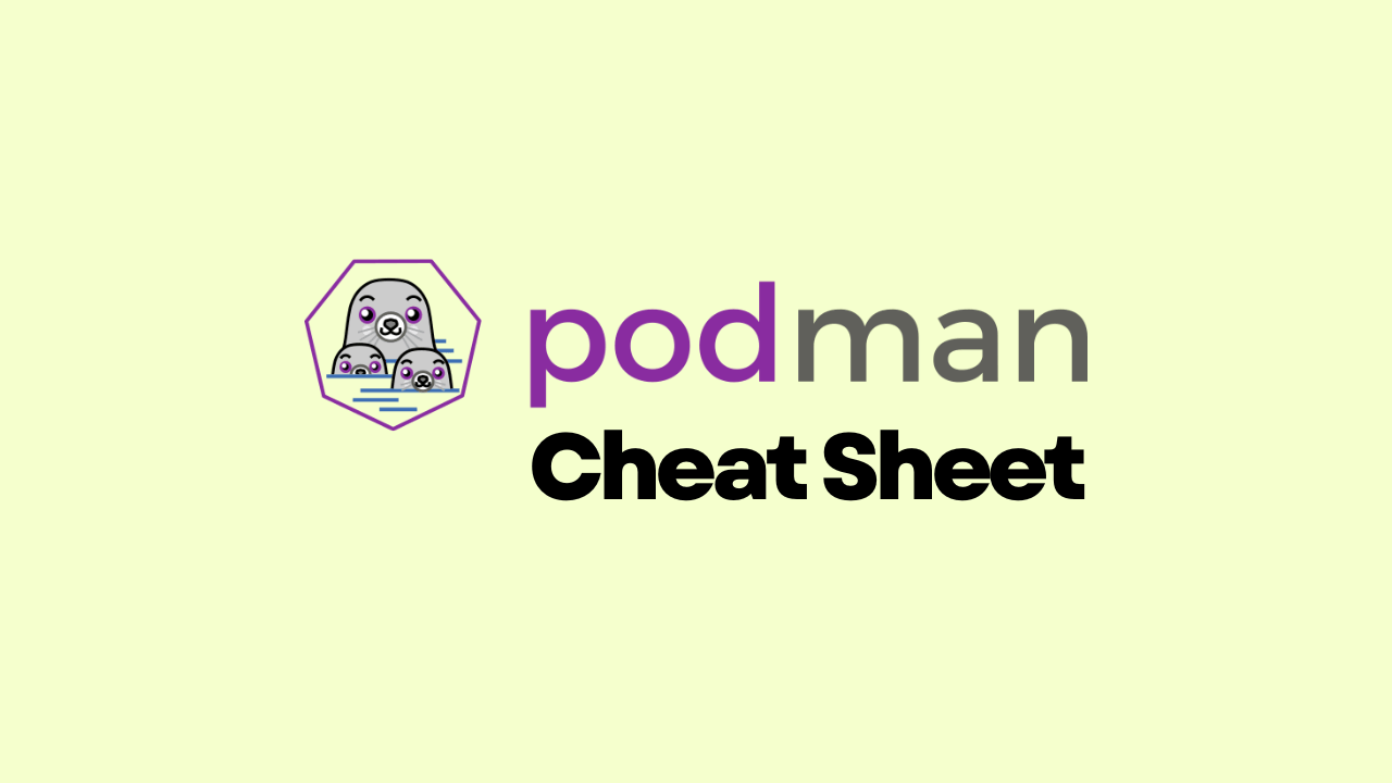 Podman Commands Cheat Sheet: A Practical Guide for Container Management
