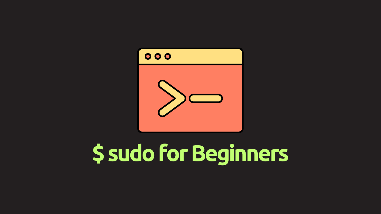 Sudo for Beginners: Run Linux Commands with Elevated Privileges Safely