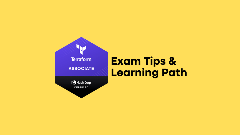 HashiCorp Certified Terraform Associate – Learning & Exam Tips