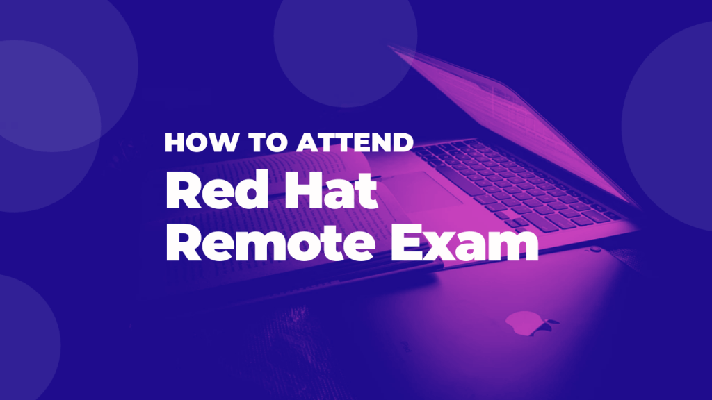 Red Hat Remote Exams – Everything you need to know