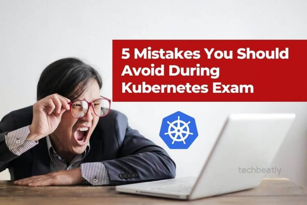 5 Mistakes You Should Avoid During Kubernetes Exam