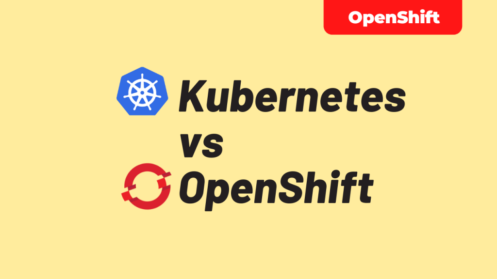 Kubernetes vs OpenShift – 15 Facts You Should Know