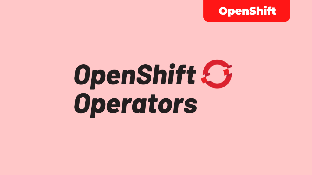 OpenShift Operators (Kubernetes Operators)