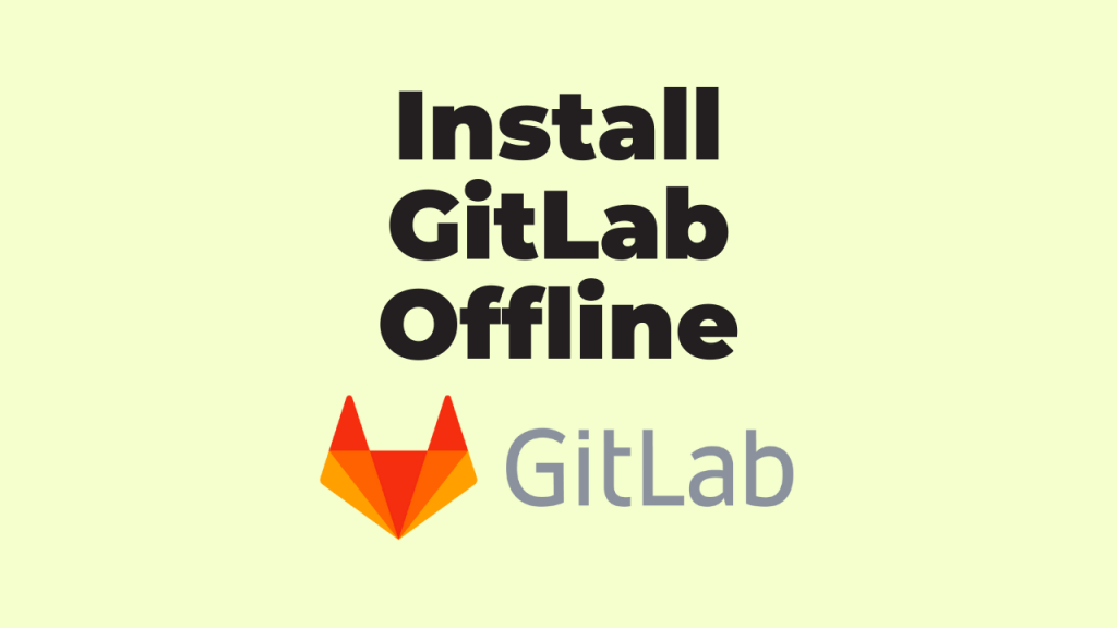 How to Install GitLab in a Disconnected Environment