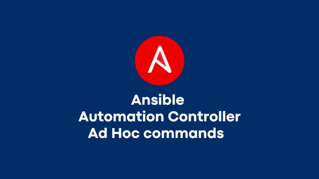 Running Ad Hoc commands from Ansible Automation Controller (Ansible Automation Platform)