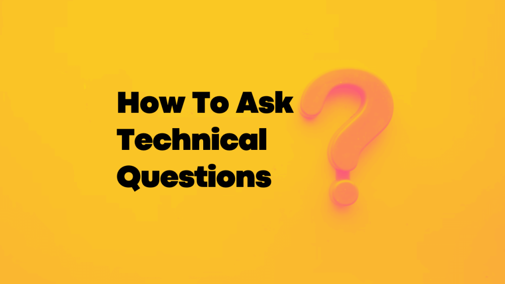 How To Ask Technical Questions