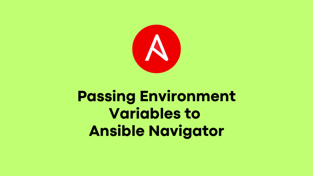 How To Pass Environment Variables to Ansible Navigator