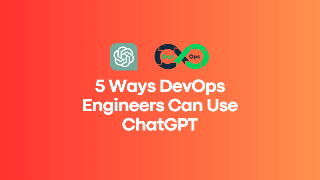 5 ways DevOps engineers can use ChatGPT