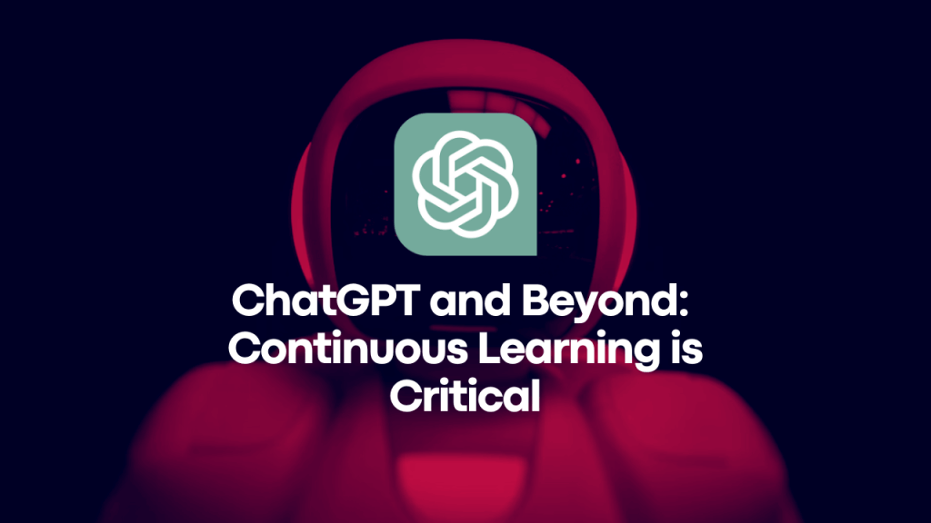 ChatGPT and Beyond: Why Continuous Learning is Critical for IT Professionals