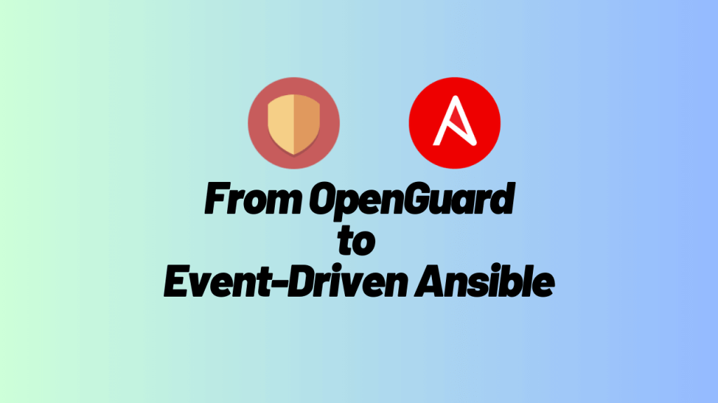 A Shift in Focus Why I Redirected My Efforts from OpenGuard to EventDriven Ansible