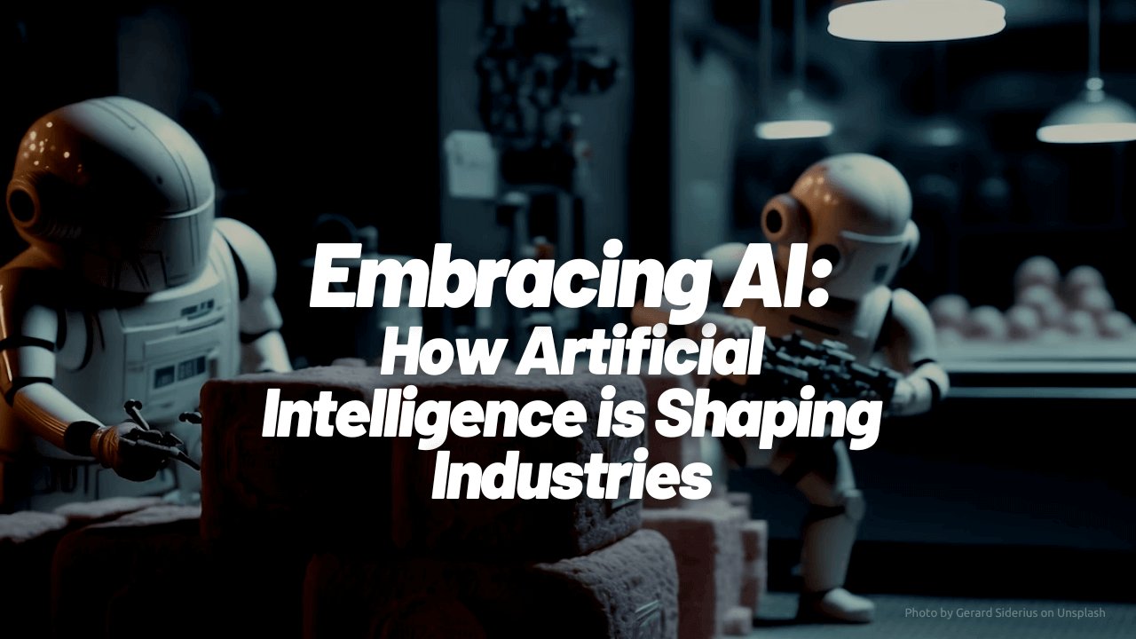 Embracing Ai How Artificial Intelligence Is Shaping Industries Embracing Ai How Artificial Intelligence Is Shaping Industries