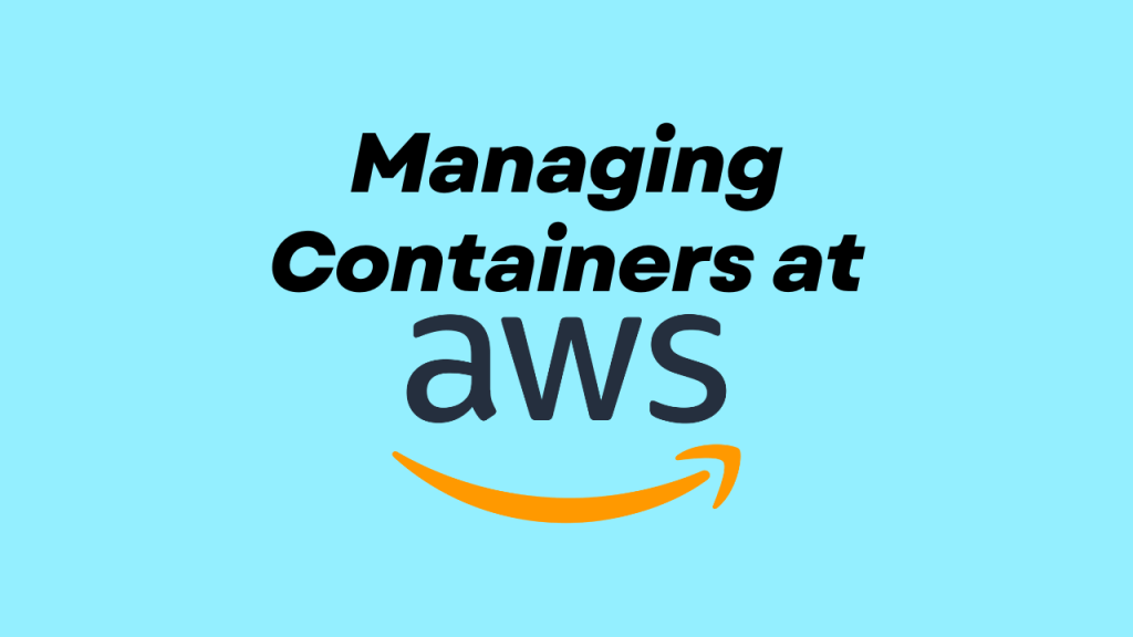 Managing Containers at AWS 8211 Unveiling the Perfect Services for Your Use Cases